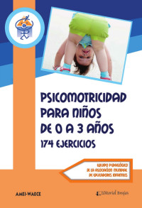 AMEI-WAECE — Psicomotricidad en niños de 0 a 3 años. 174 ejercicios