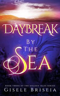 Gisele Briseia — Daybreak by the Sea: The Golden Isles Series Book 3