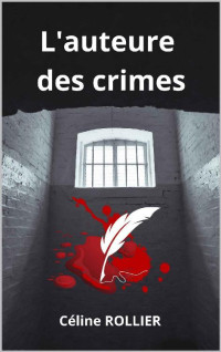 Céline Rollier — L'auteure des crimes