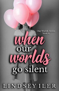 Lindsey Iler [Iler, Lindsey] — When Our Worlds Go Silent