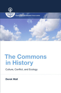 Derek Wall — The Commons in History: Culture, Conflict, and Ecology