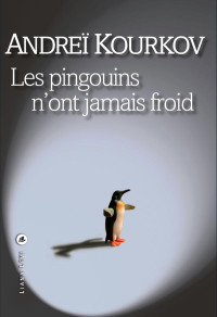 Andreï Kourkov — Les pingouins n'ont jamais froid