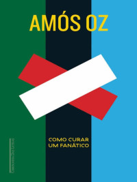 Amós Oz — Como curar um fanático