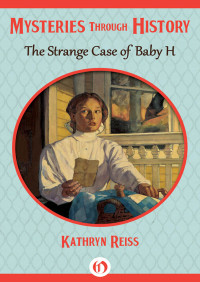 American Girl & Kathryn Reiss [Girl, American & Reiss, Kathryn] — The Strange Case of Baby H