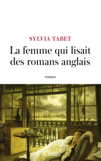 Sylvia Tabet [Tabet, Sylvia] — La femme qui lisait des romans anglais