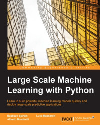 Boschetti, Alberto & Massaron, Luca & Sjardin, Bastiaan — Large Scale Machine Learning with Python