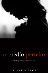 Blake Pierce — (Um Thriller Psicológico De Jessie Hunt 2) O Prédio Perfeito