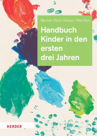 Fabienne Becker-Stoll, Renate Niesel, Monika Wertfein — Handbuch Kinder in den ersten drei Jahren