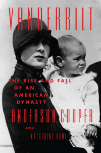 Anderson Cooper & Katherine Howe — Vanderbilt: The Rise and Fall of an American Dynasty