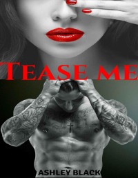 Ashley Black [Black, Ashley] — Tease Me (Teased and Broken Book 1)