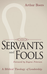 Arthur Boers;Arthur P. Boers; — Servants and Fools