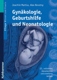 Joachim Martius & Alex Novotny — Gynäkologie, Geburtshilfe und Neonatologie: Lehrbuch für Pflegeberufe