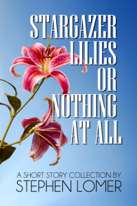 Stephen Lomer — Stargazer Lilies or Nothing at All