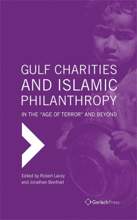 Benthall, Jonathan;Lacey, Robert; — Gulf Charities and Islamic Philanthropy in the Age of Terror and Beyond