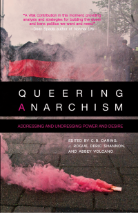 Martha Ackelsberg, Deric Shannon, J. Rogue, C.B. Daring & J. Rogue & Deric Shannon & Abbey Volcano — Queering Anarchism: Addressing and Undressing Power and Desire