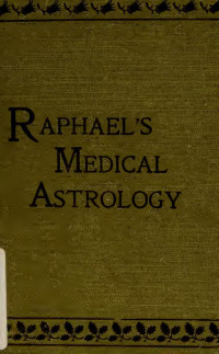 Cross, Robert — Raphael's Medical astrology, or, The effects of the planets and signs upon the human body