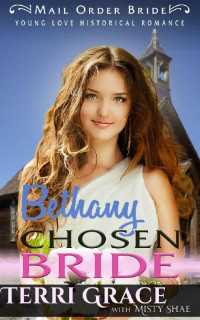 Terri Grace & Misty Shae — Bethany - Chosen Bride (Young Love Mail Order Brides Vol. I 04)