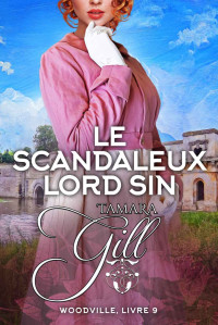 Tamara Gill — Le Scandaleux Lord Sin- Woodville tome 9