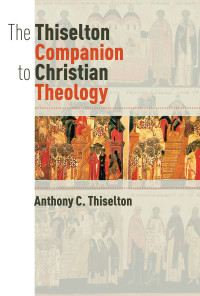 Anthony C. Thiselton — The Thiselton Companion to Christian Theology