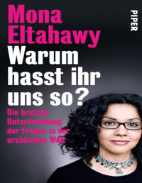 Mona Eltahawy — Warum hasst ihr uns so? Für die sexuelle Revolution der Frauen in der islamischen Welt