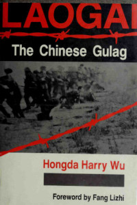 Hongda Harry Wu, fwd. by Fang Lizhi — Laogai: The Chinese Gulag