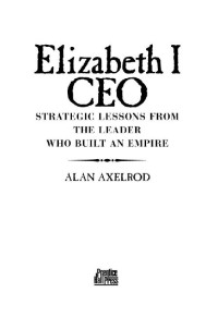 Alan Axelrod Ph.D. [Axelrod Ph.D., Alan] — Elizabeth I CEO