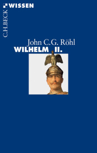 Röhl, John C. G. — Wilhelm II.