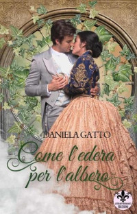 Daniela Gatto — Come l'edera per l'albero (Italian Edition)