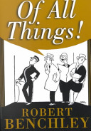 Robert Benchley — Of All Things