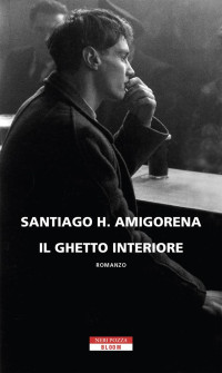 Santiago H. Amigorena [Amigorena, Santiago H.] — Il ghetto interiore
