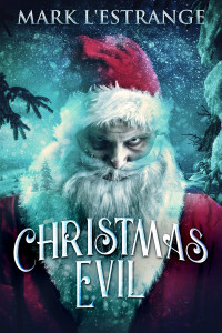 Mark L’Estrange — Christmas Evil: A Collection of Short Horror Stories for Christmas