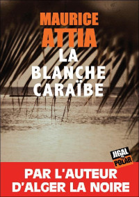 Maurice Attia [Attia, Maurice] — La blanche Caraïbe