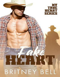 Britney Bell [Bell, Britney] — Fake Heart: A fake relationship small town romance (My True Heart Book 2)