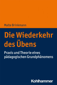 Malte Brinkmann — Die Wiederkehr des Übens