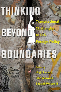 edited by Hugh Liebert, John Griswold & Isaiah Wilson III — Thinking beyond Boundaries: Transnational Challenges to U.S. Foreign Policy