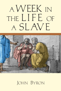 John Byron — A Week in the Life of a Slave