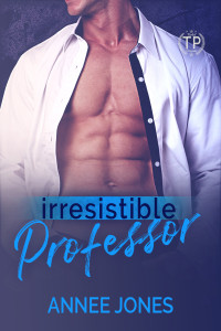 Annee Jones — Irresistible Professor - A Tainted Professors Novel