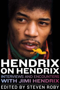 Steven Roby — Hendrix on Hendrix: Interviews and Encounters With Jimi Hendrix