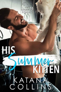 Katana Collins [Collins, Katana] — His Summer Kitten: A Best Friend's Sister Age Gap Romance