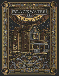 Michael McDowell — BLACKWATER III. La casa