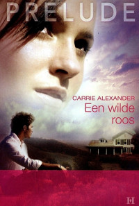 Carrie Alexander [Alexander, Carrie] — Een Wilde Roos