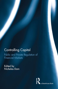 Nicholas Dorn — Controlling Capital: Public and Private Regulation of Financial Markets