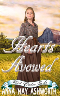 Anna May Ashworth [Ashworth, Anna May] — Hearts Avowed (Heartstrong Pioneer Mail Order Brides 02)