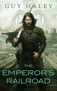 Guy Haley — The Emperor's Railroad