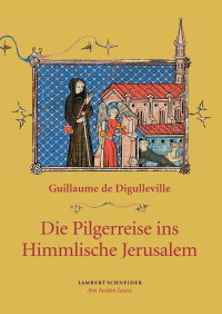 Digulleville, Guillaume de — Die Pilgerreise ins Himmlische Jerusalem