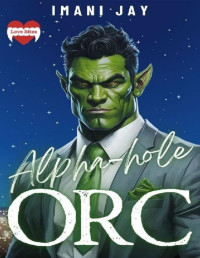 Imani Jay — Alpha-hole Orc: Love Bites: Monster RomCom