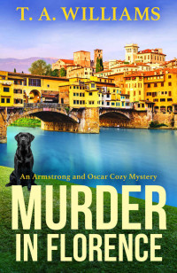 T A Williams — Murder in Florence (An Armstrong and Oscar Cozy Mystery Book 3)