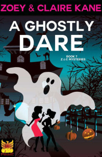 Zoey Kane & Claire Kane — A Ghostly Dare (Z & C Mysteries Book 7)