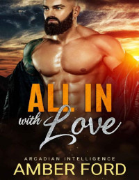 Amber Ford — All In With Love: A Friends To Lovers Romance (Arcadian Intelligence Book 5)