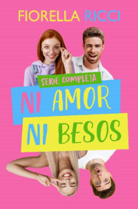 Fiorella Ricci — Ni amor ni besos: Serie completa (Spanish Edition)